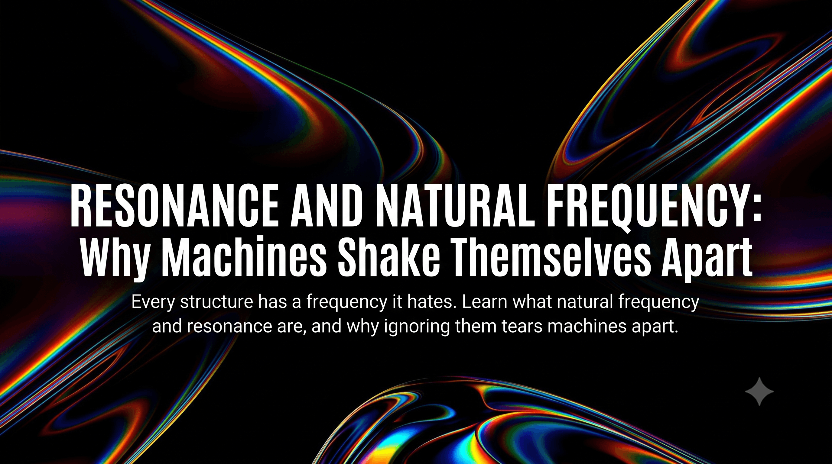 Resonance and Natural Frequency: Why Machines Shake Themselves Apart Resonance and Natural Frequency: Why Machines Shake Themselves Apart